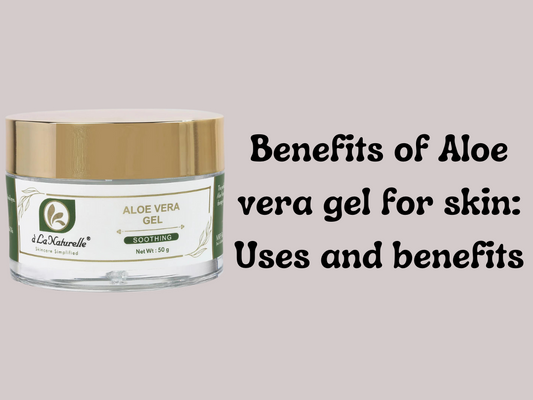Benefits of Aloe vera gel for skin: Uses and benefits