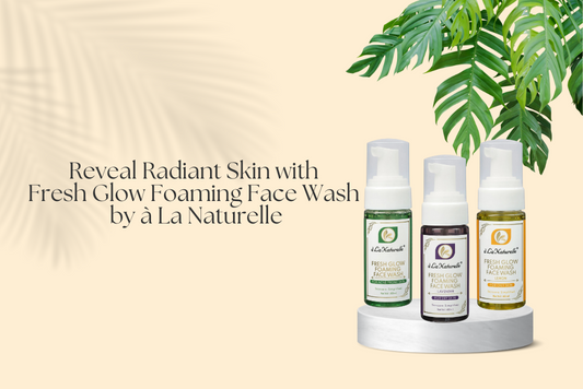 Reveal Radiant Skin with Fresh Glow Foaming Face Wash by à La Naturelle